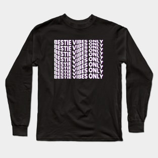 Bestie Vibes Only Long Sleeve T-Shirt